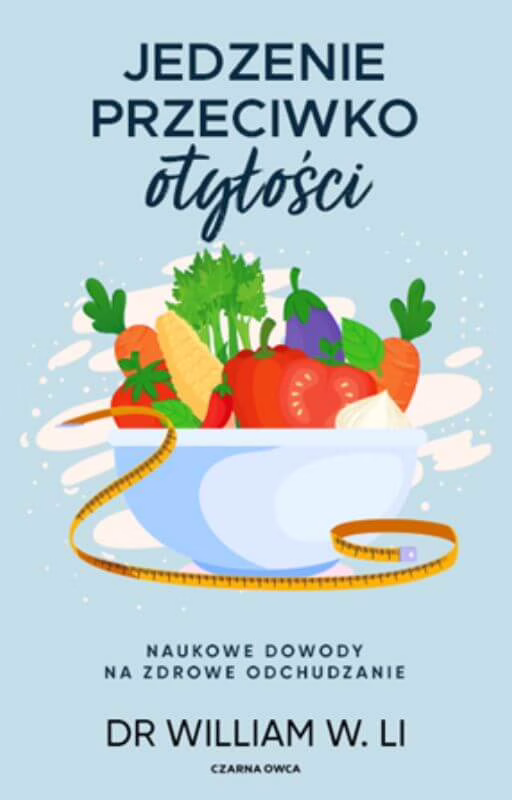 „Jedzenie przeciwko otyłości” autorstwa dr Williama W. Li
